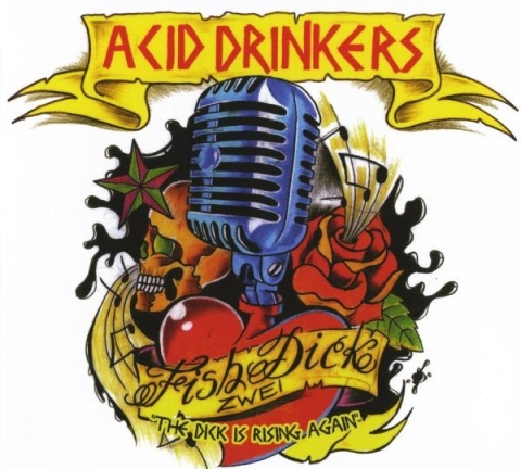 ACID DRINKERS- Fishdick Zwei – The Dick Is Rising Again