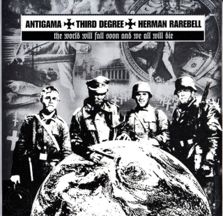 ANTIGAMA/THIRD DEGREE/HERMAN RAREBELL- The World Will Fall Soon And We All Will Die