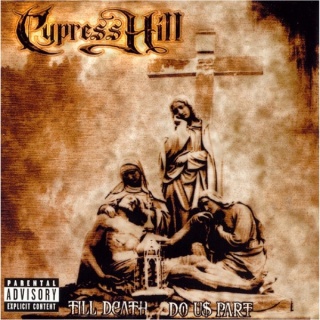 CYPRESS HILL- Till death Do Us Part