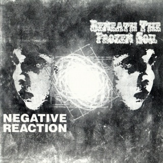 BENEATH THE FROZEN SOIL / NEGATIVE REACTION- Beneath The Frozen Soli/Negative Reaction