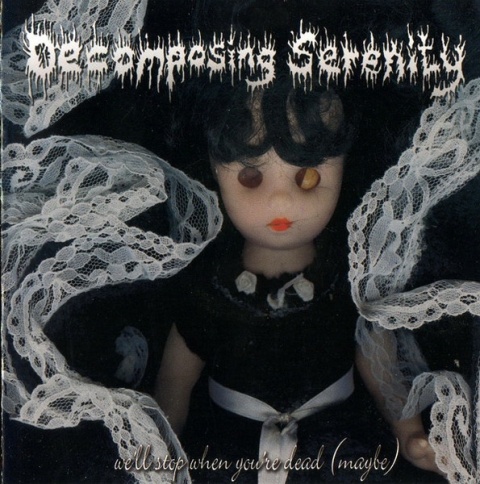 DECOMPOSING SERENITY - We'll Stop When You're Dead