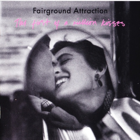 FAIRGROUND ATTRACTION- The First Of A Million Kisses