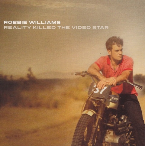 ROBBIE WILLIAMS- Reality Killed The Video Star