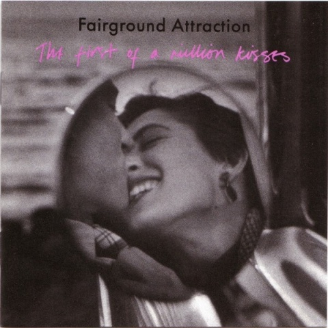 FAIRGROUND ATTRACTION- The First Of Million Kisses