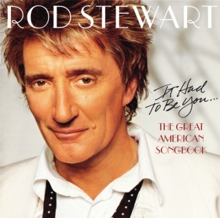 ROD STEWART- It Had to Be You: The Great American Songbook
